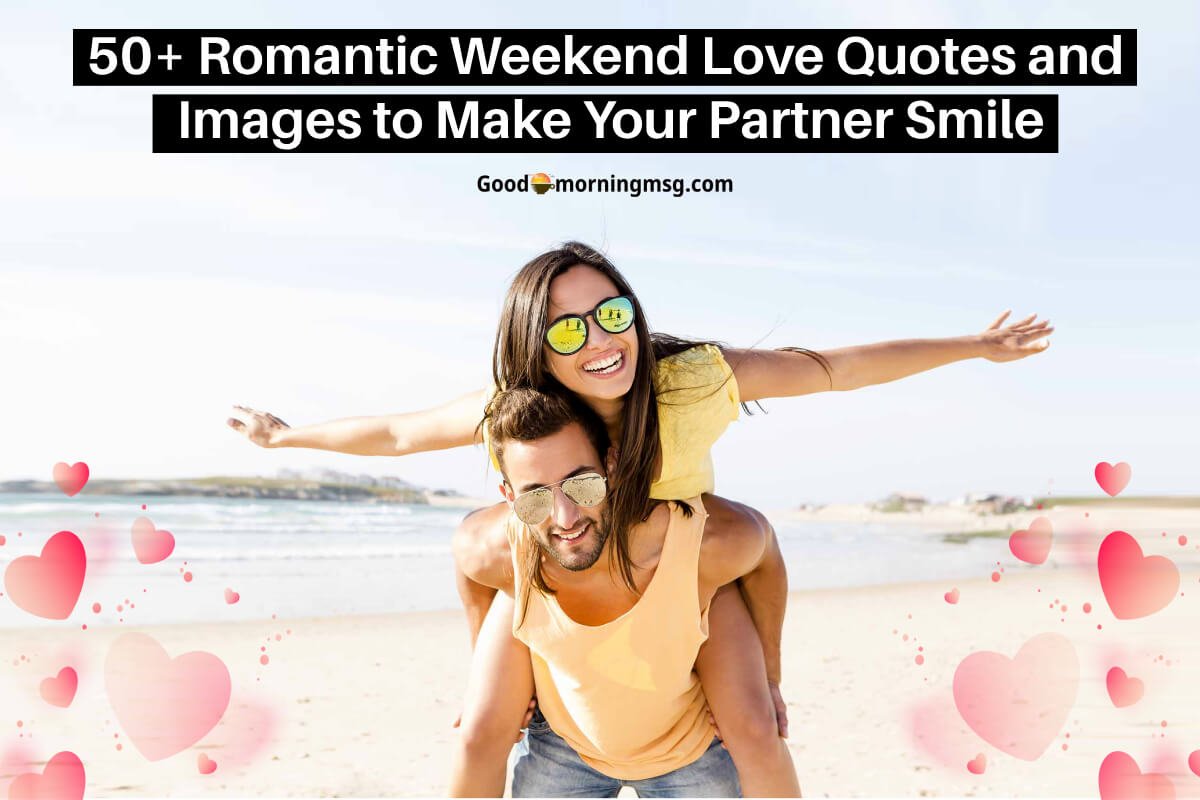 50+ Romantic Weekend Love Quotes And Images To Make Your Partner Smile